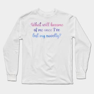 What Will Become of Me Once I've Lost My Novelty? Taylor Swift Long Sleeve T-Shirt